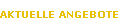 AKTUELLE ANGEBOTE